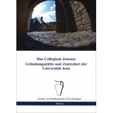 Das Collegium Jenense – Gründungsstätte und Zentralort der Universität Jena - Heft 6